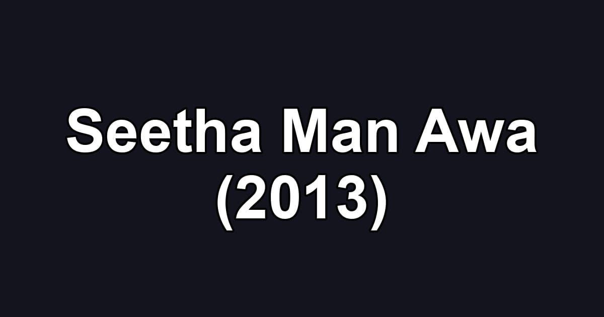 Seetha Man Awa (2013)