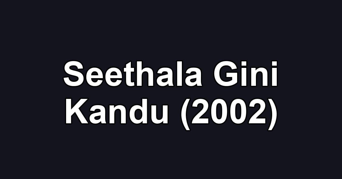 Seethala Gini Kandu (2002)