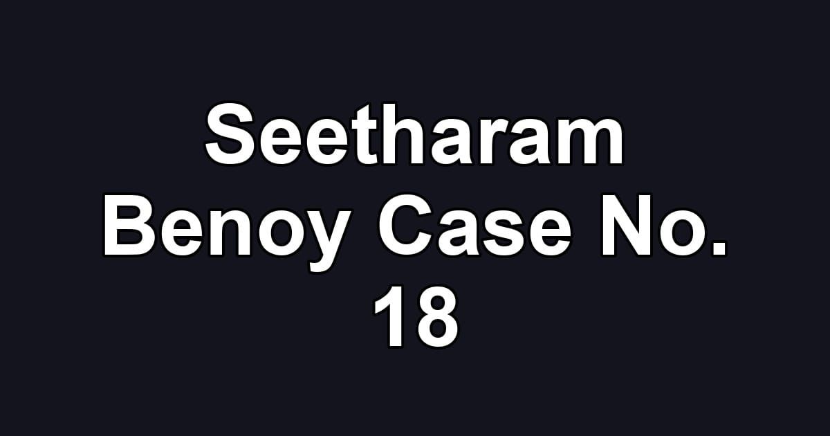 Seetharam Benoy Case No. 18