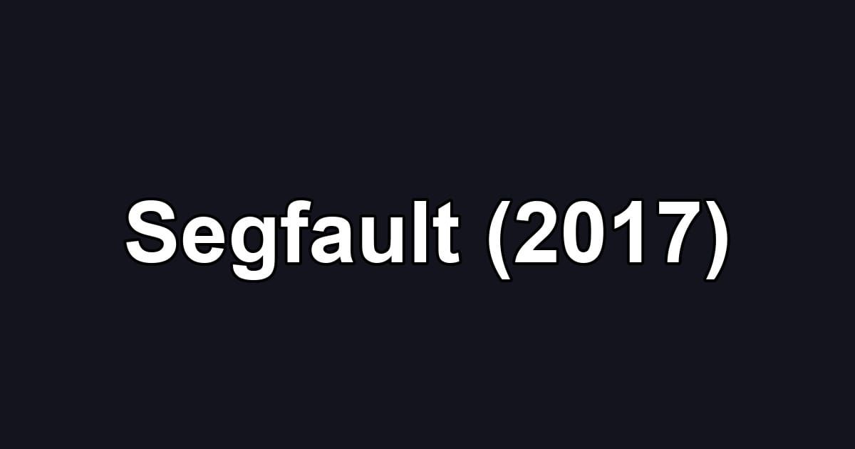 Segfault (2017)