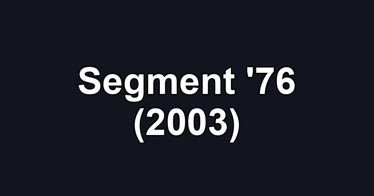Segment '76 (2003)