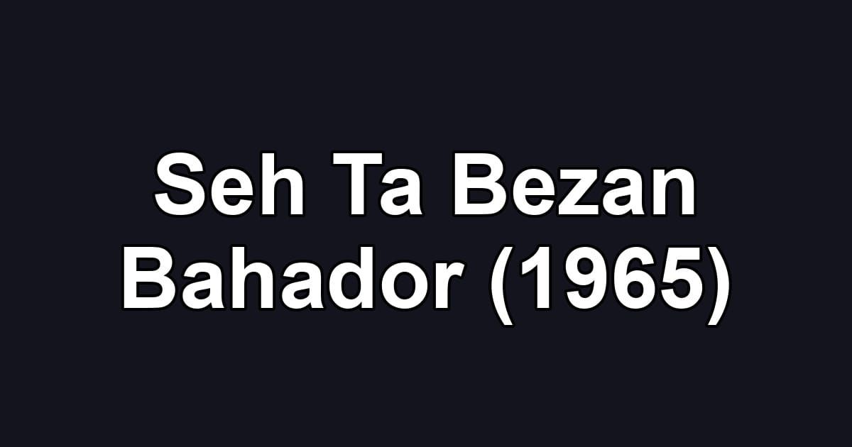 Seh Ta Bezan Bahador (1965)