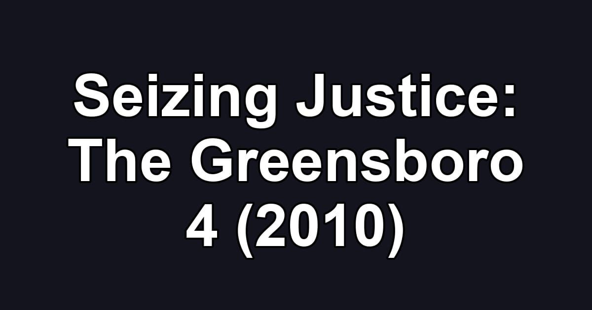 Seizing Justice: The Greensboro 4 (2010)