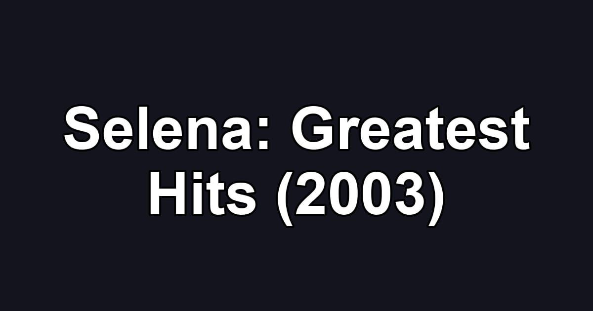Selena: Greatest Hits (2003)