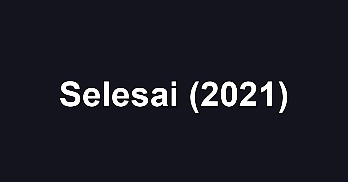 Selesai (2021)