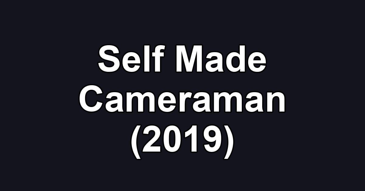 Self Made Cameraman (2019)