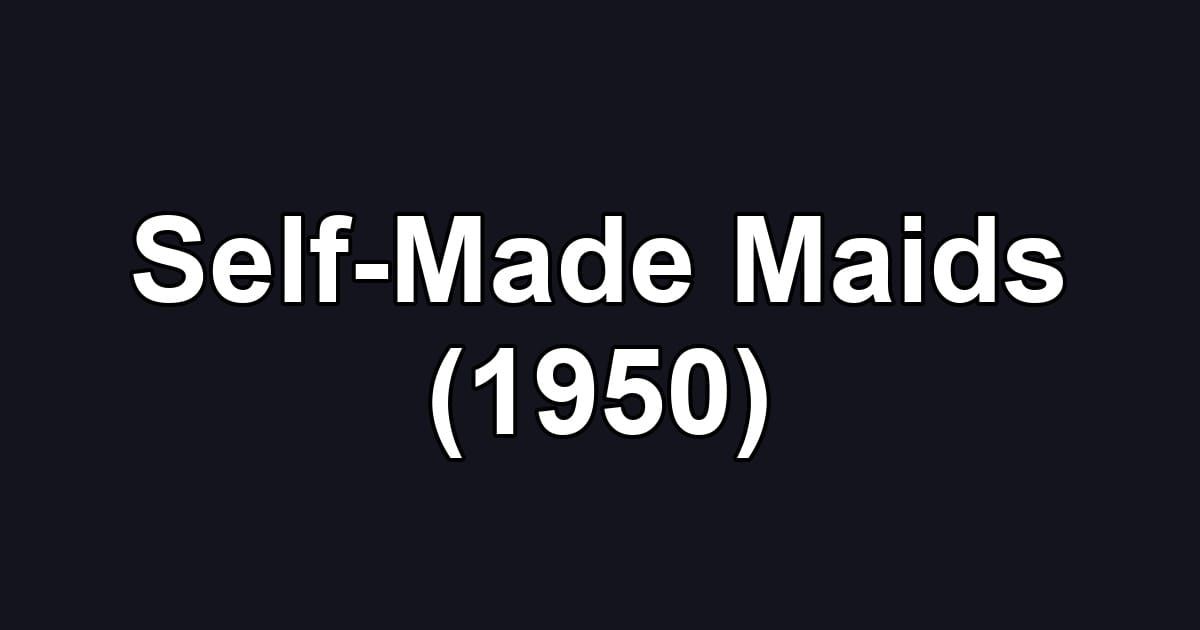 Self-Made Maids (1950)
