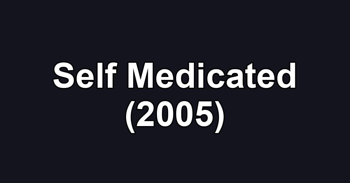 Self Medicated (2005)
