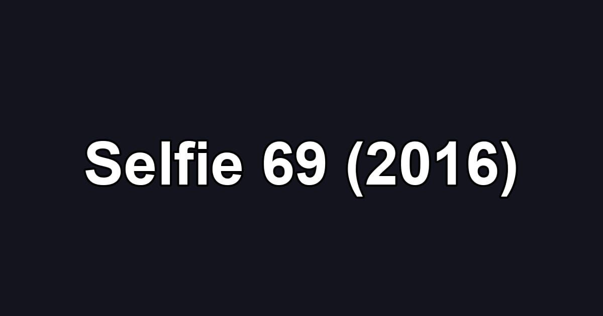 Selfie 69 (2016)