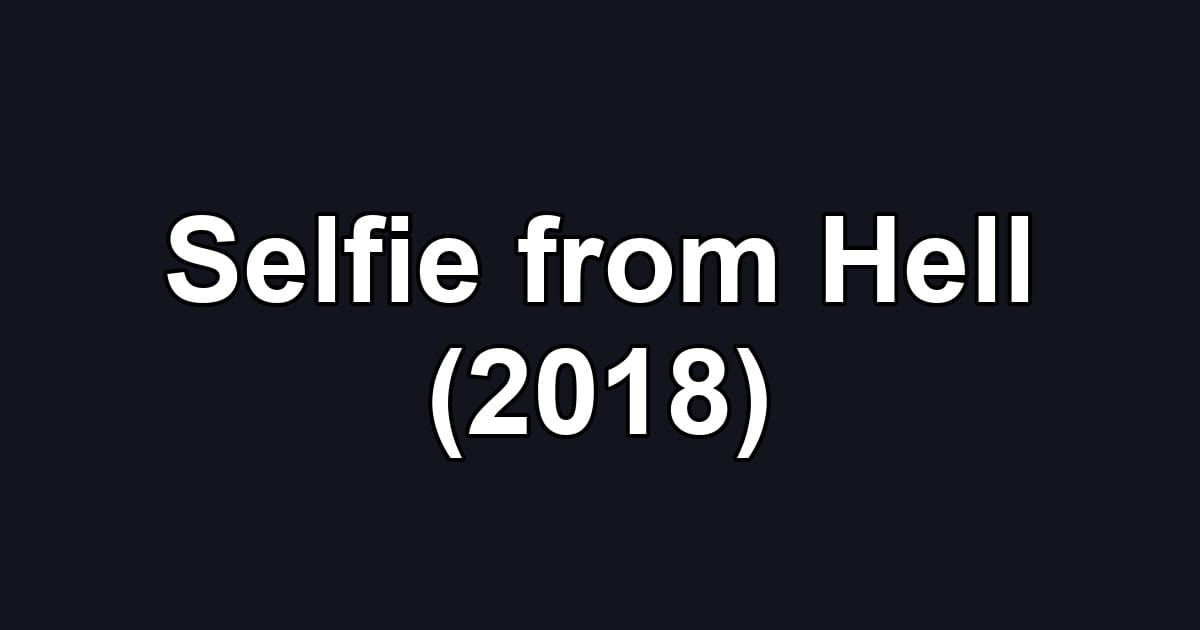 Selfie from Hell (2018)