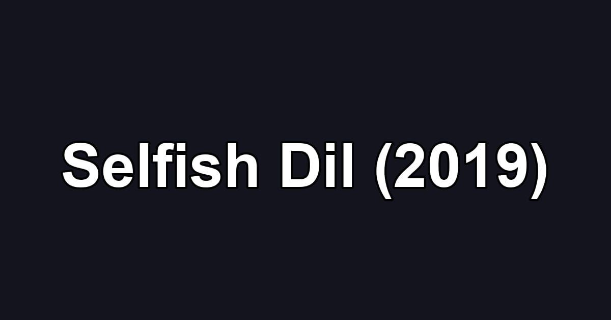 Selfish Dil (2019)
