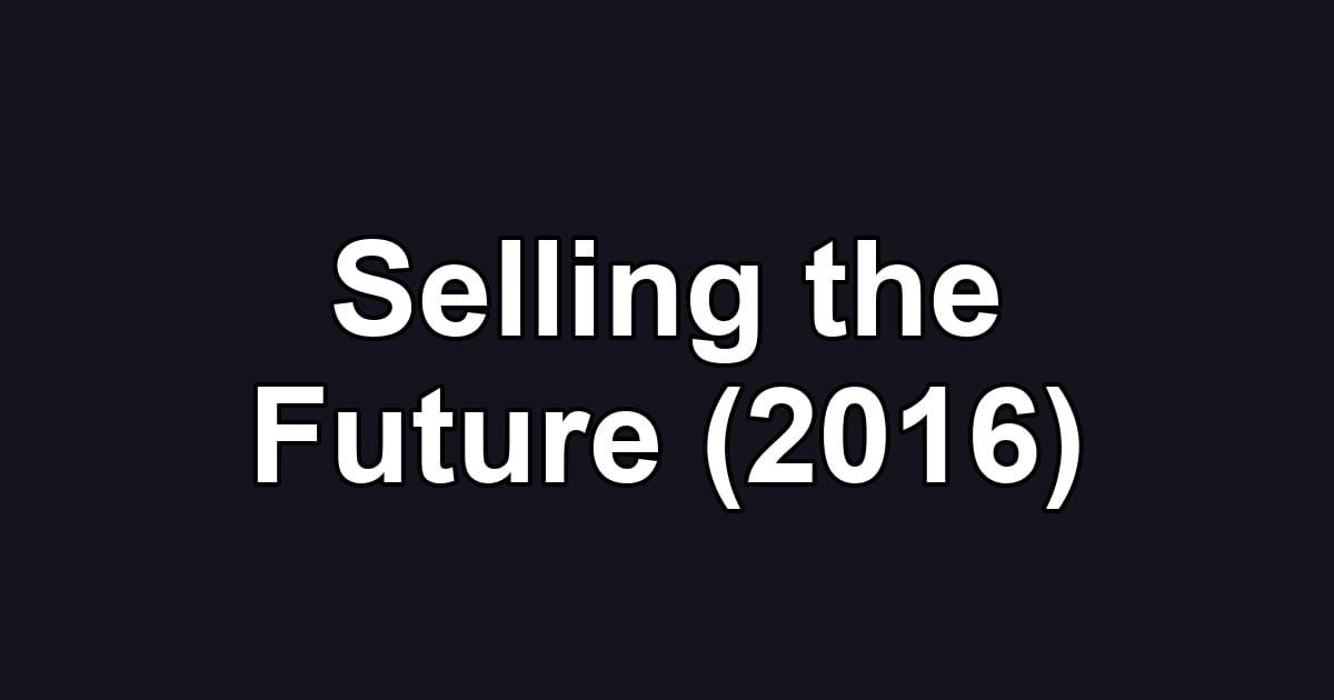 Selling the Future (2016)