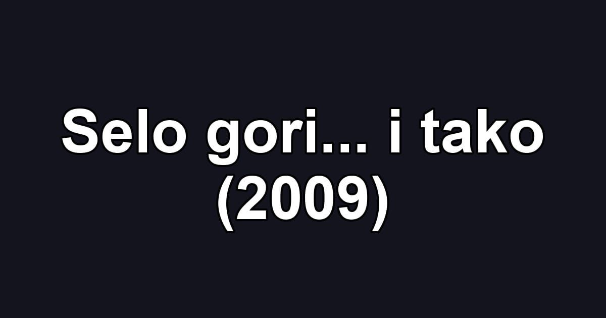 Selo gori... i tako (2009)