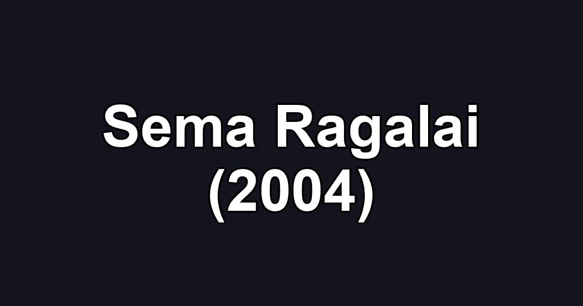 Sema Ragalai (2004)