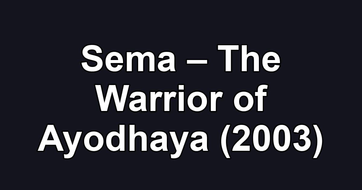 Sema – The Warrior of Ayodhaya (2003)