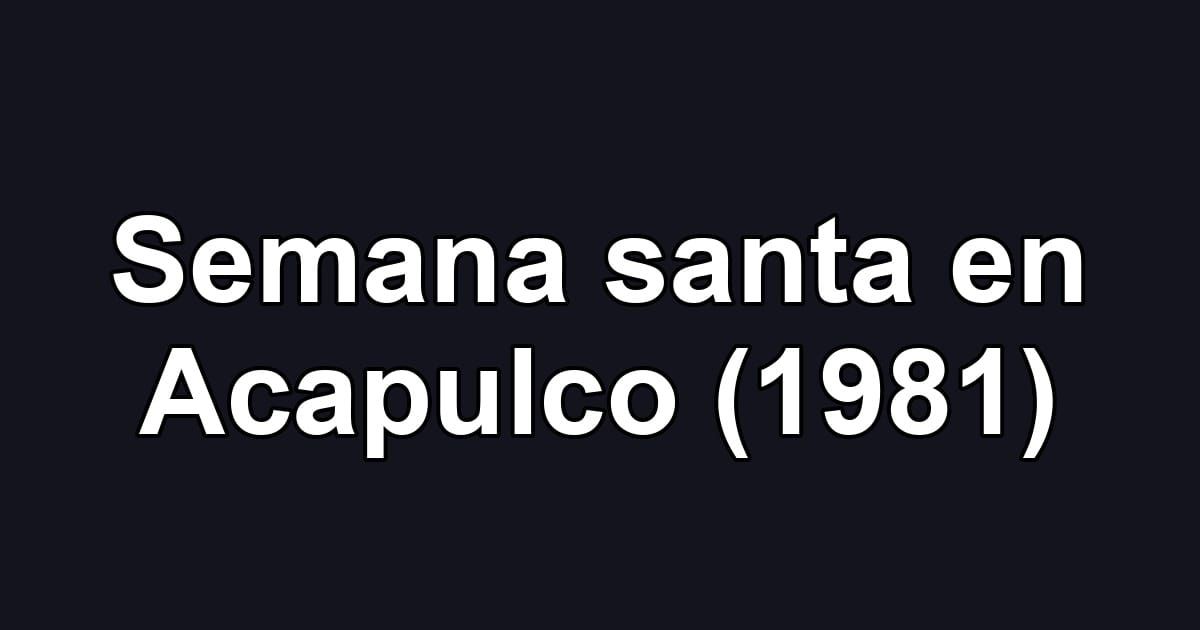 Semana santa en Acapulco (1981)