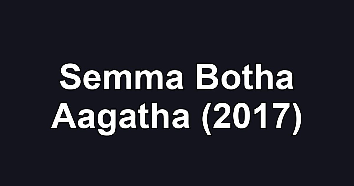 Semma Botha Aagatha (2017)