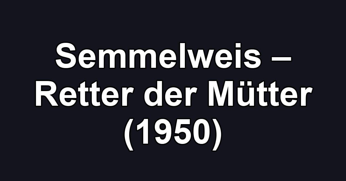 Semmelweis – Retter der Mütter (1950)
