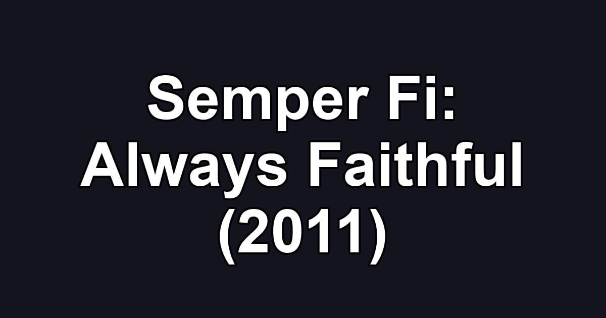 Semper Fi: Always Faithful (2011)