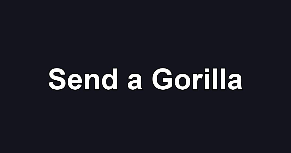 Send a Gorilla