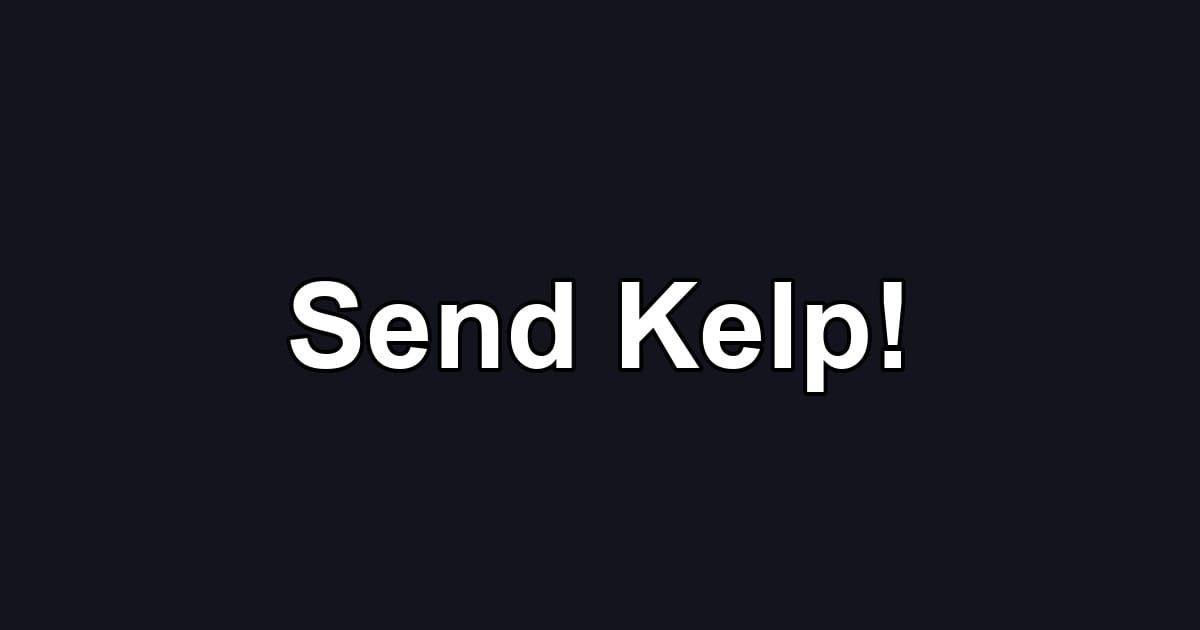 Send Kelp!