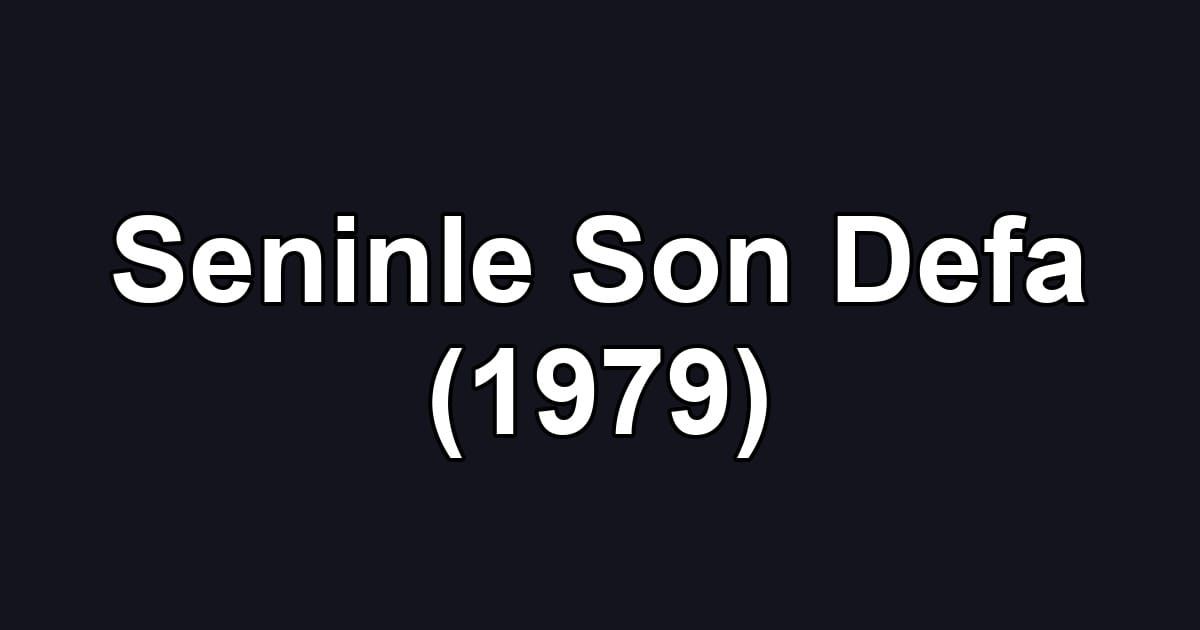 Seninle Son Defa (1979)