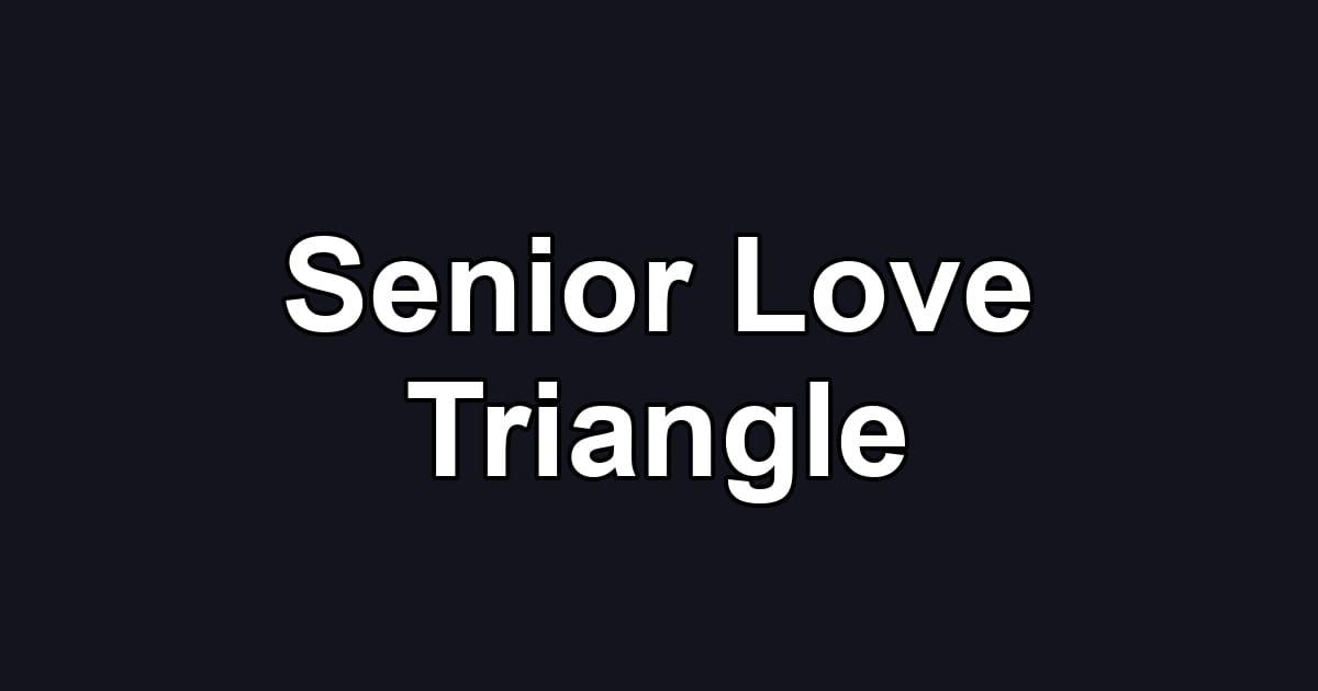 Senior Love Triangle