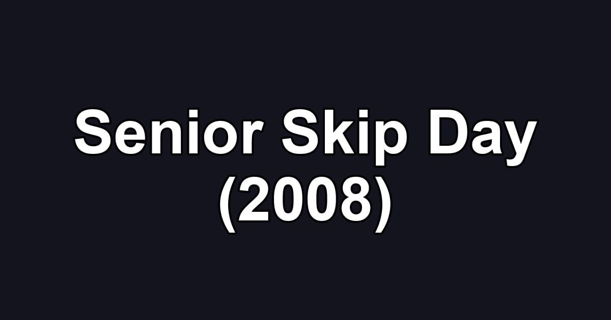 Senior Skip Day (2008)