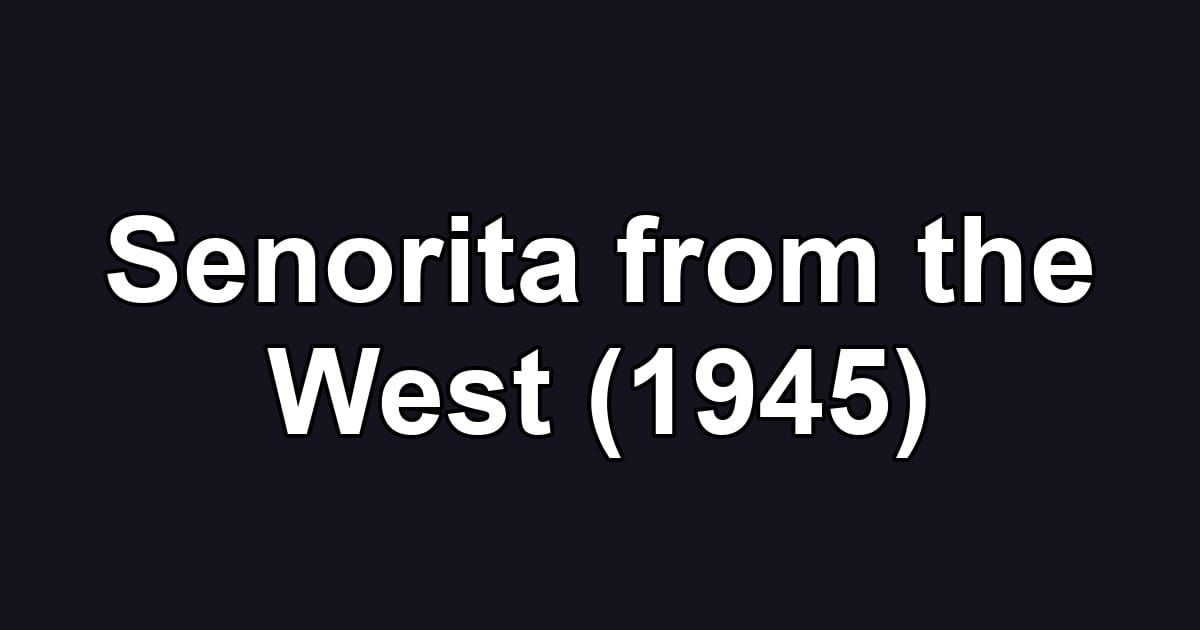 Senorita from the West (1945)