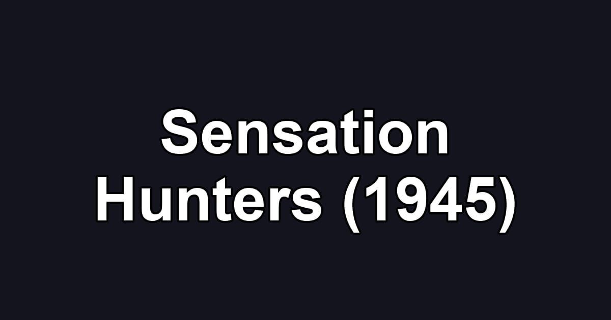 Sensation Hunters (1945)