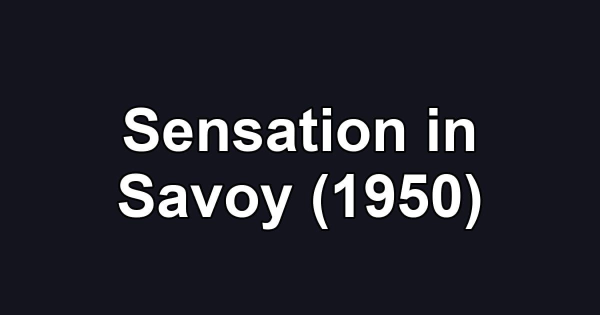 Sensation in Savoy (1950)