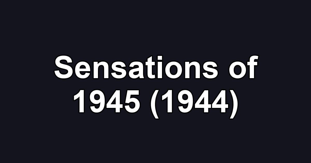 Sensations of 1945 (1944)