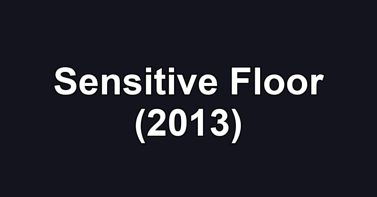 Sensitive Floor (2013)