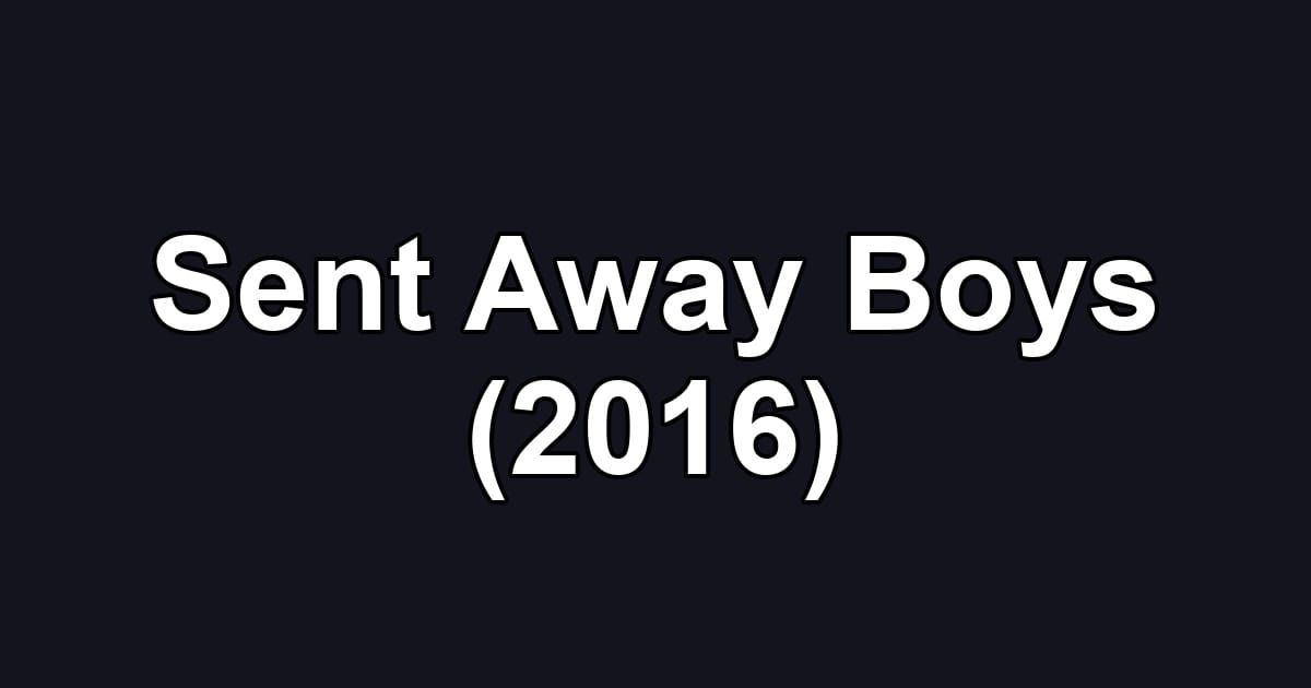 Sent Away Boys (2016)