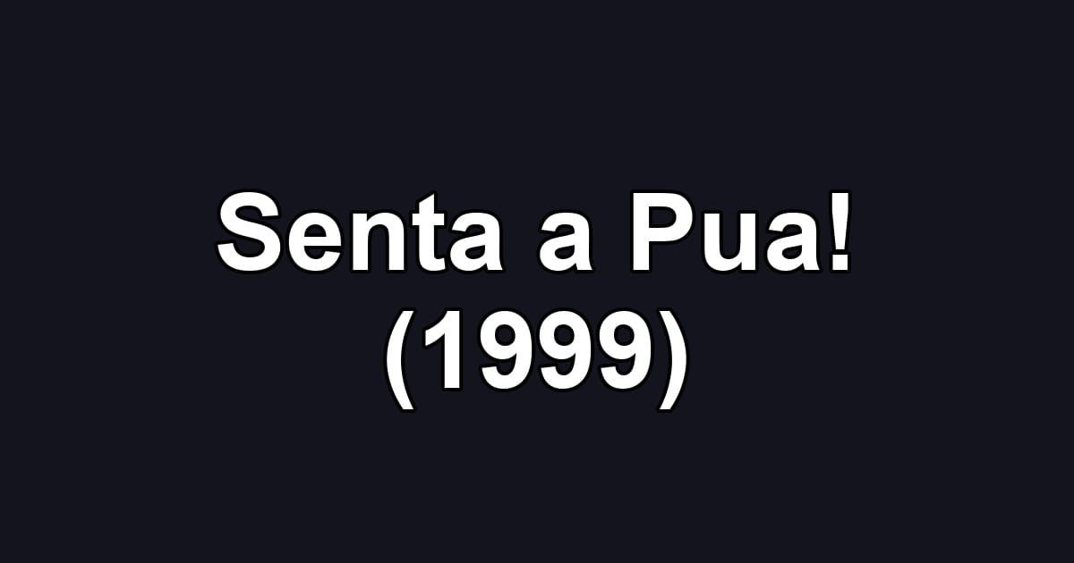 Senta a Pua! (1999)