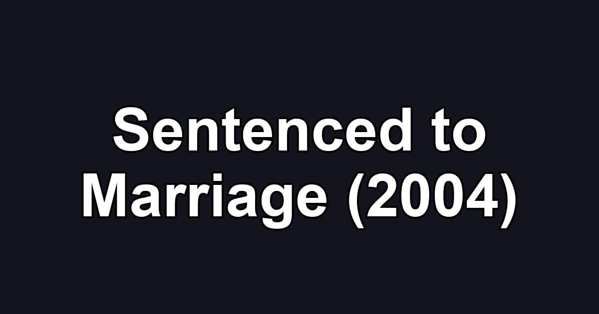 Sentenced to Marriage (2004)