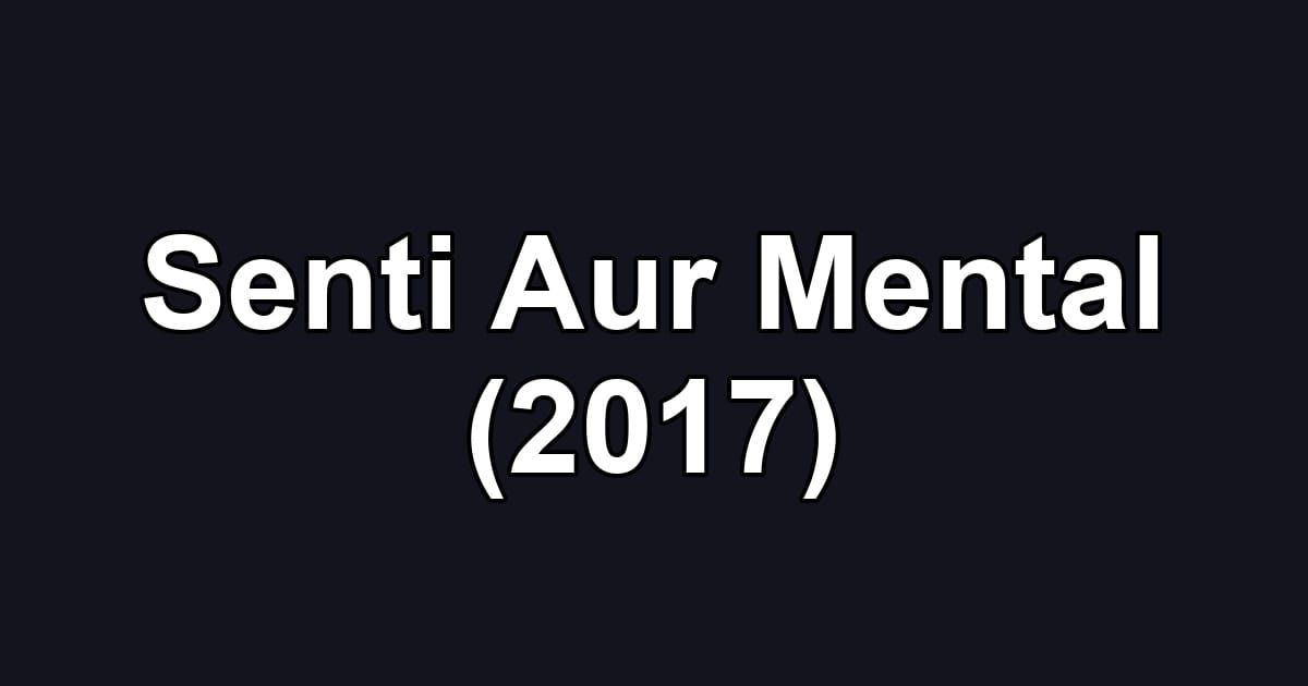 Senti Aur Mental (2017)