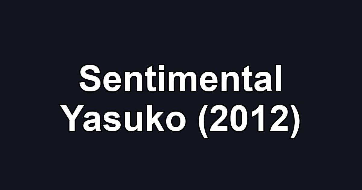 Sentimental Yasuko (2012)