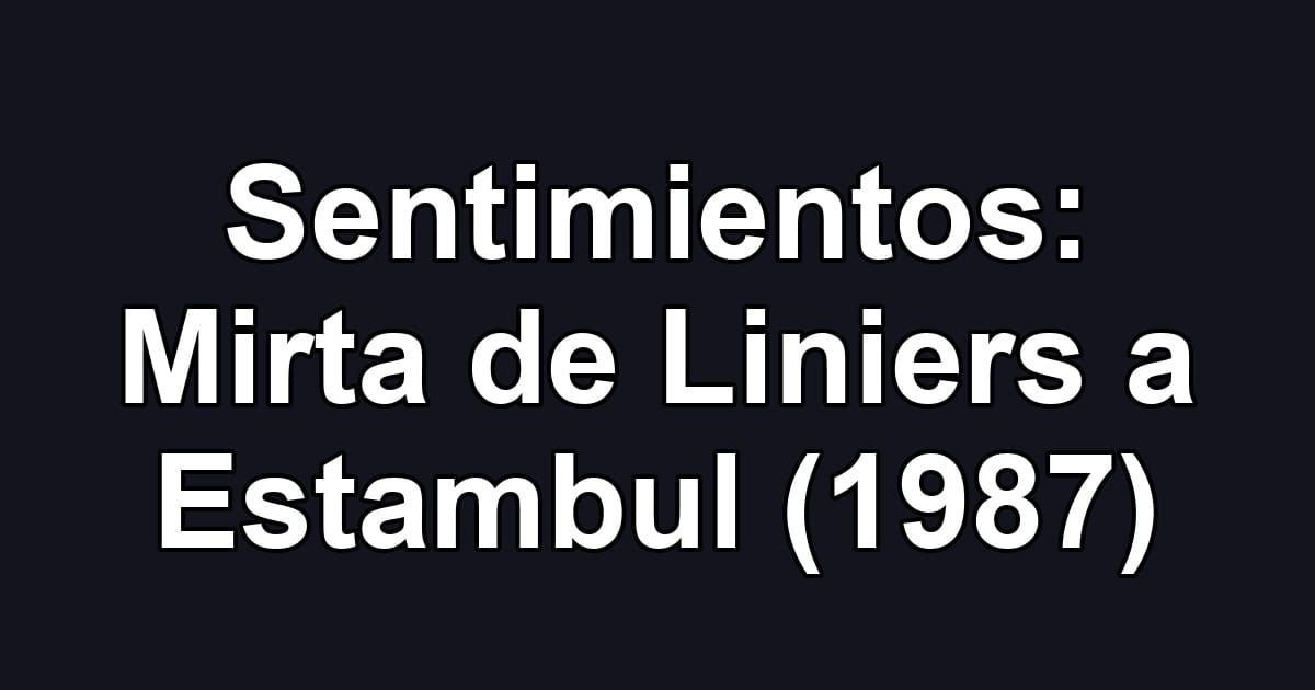 Sentimientos: Mirta de Liniers a Estambul (1987)