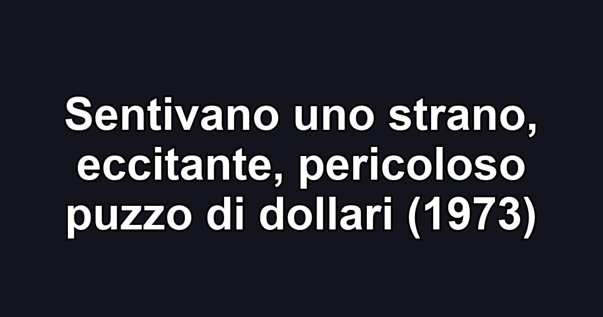 Sentivano uno strano, eccitante, pericoloso puzzo di dollari (1973)