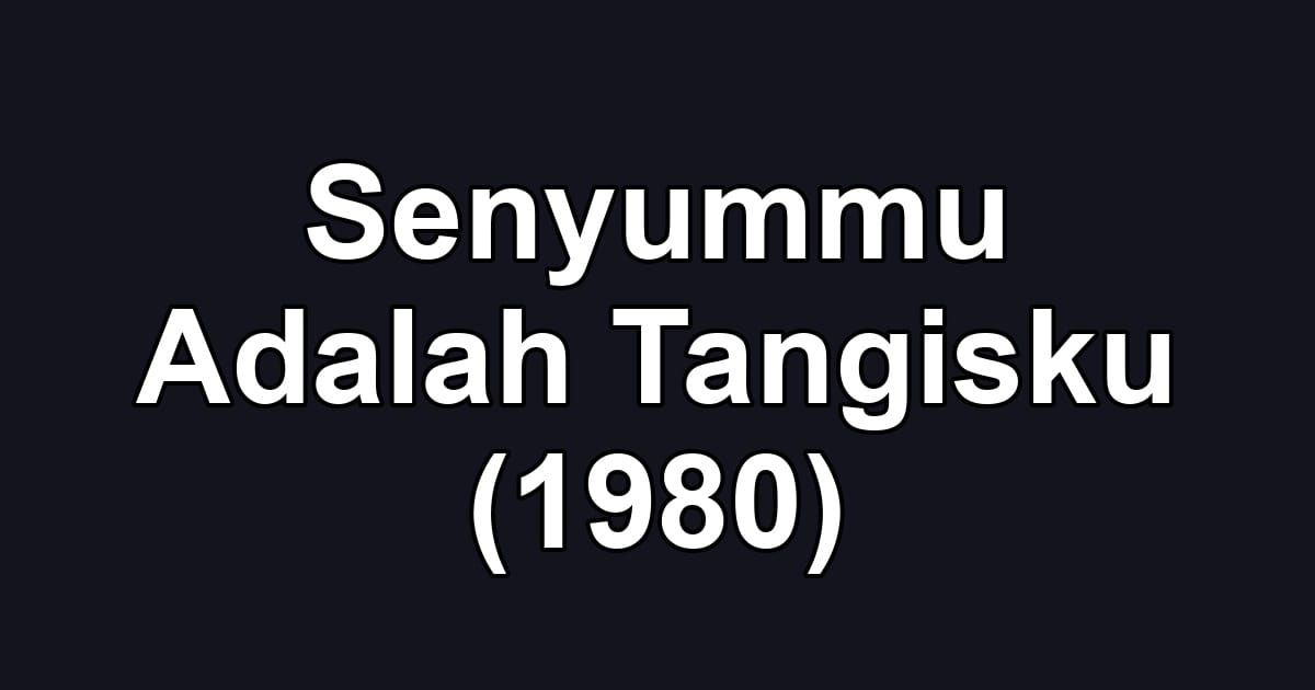 Senyummu Adalah Tangisku (1980)