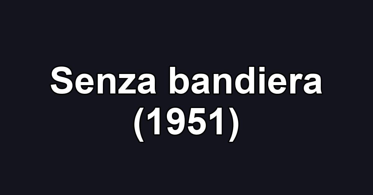 Senza bandiera (1951)
