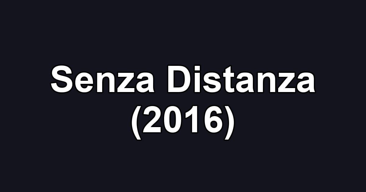 Senza Distanza (2016)