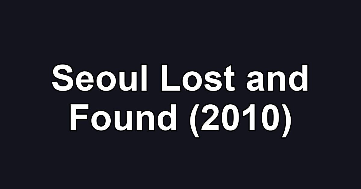 Seoul Lost and Found (2010)