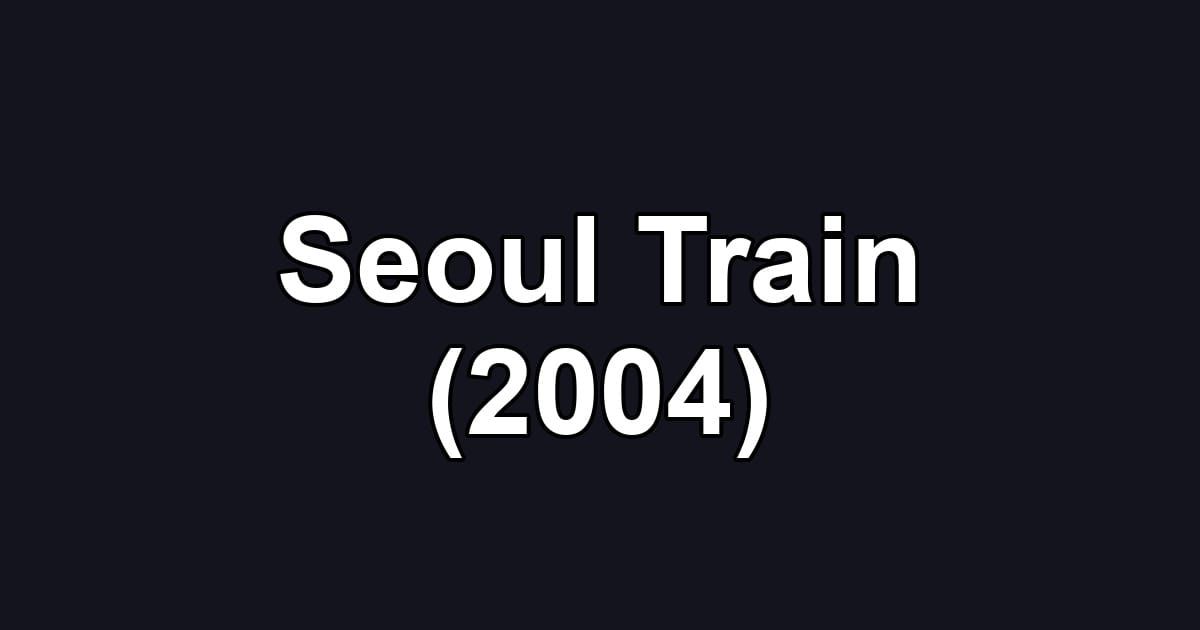 Seoul Train (2004)