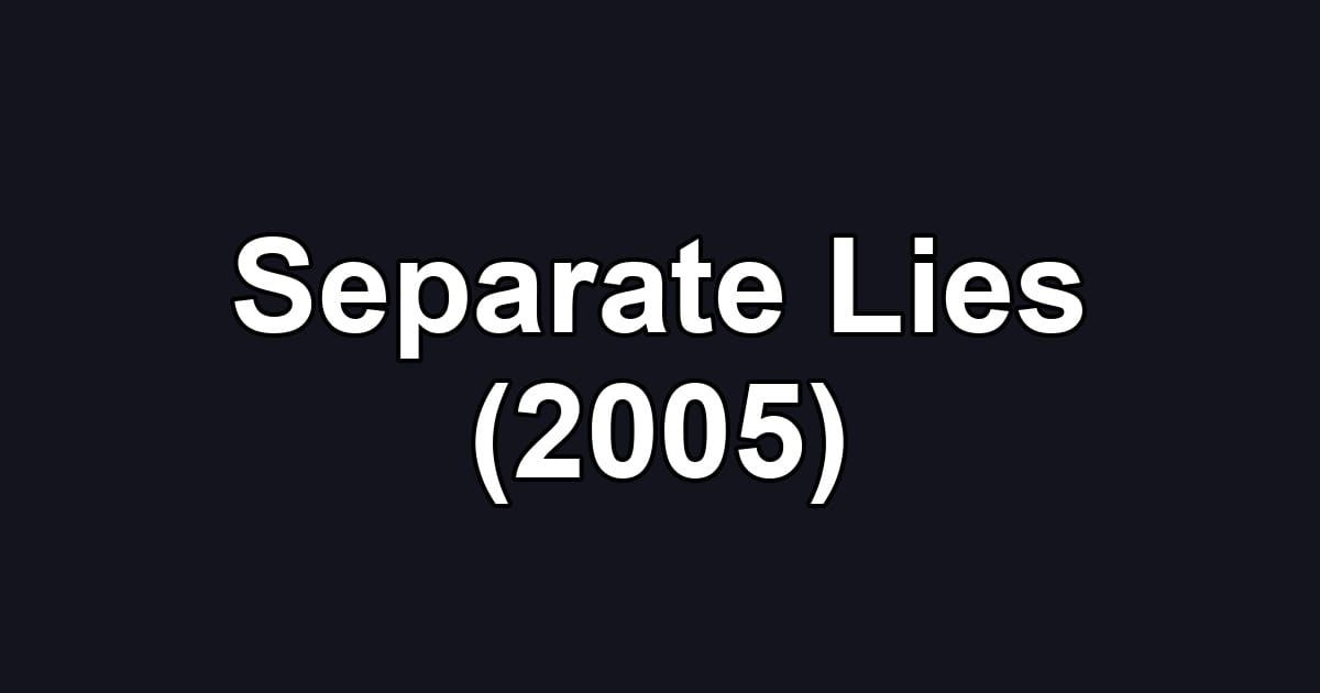 Separate Lies (2005)