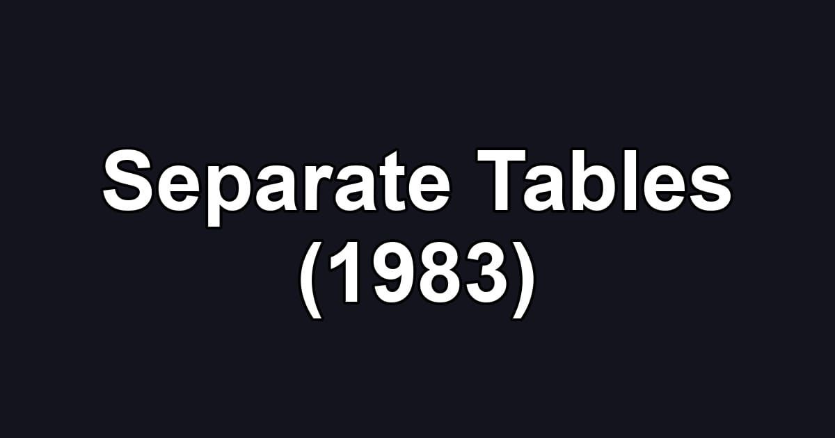 Separate Tables (1983)