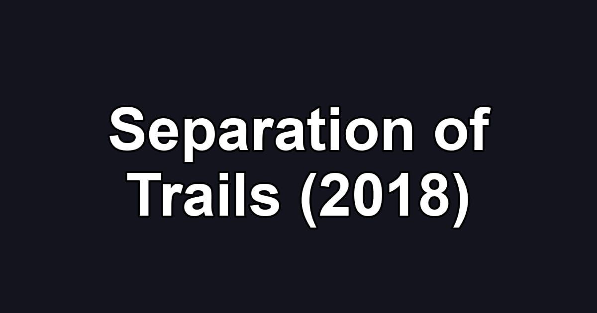 Separation of Trails (2018)