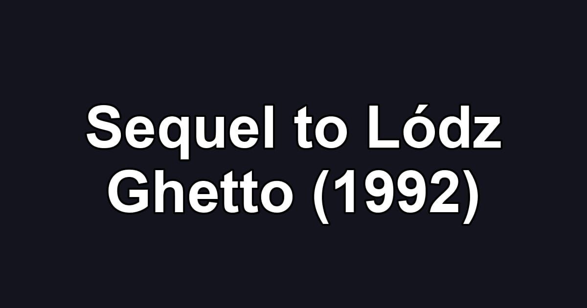 Sequel to Lódz Ghetto (1992)