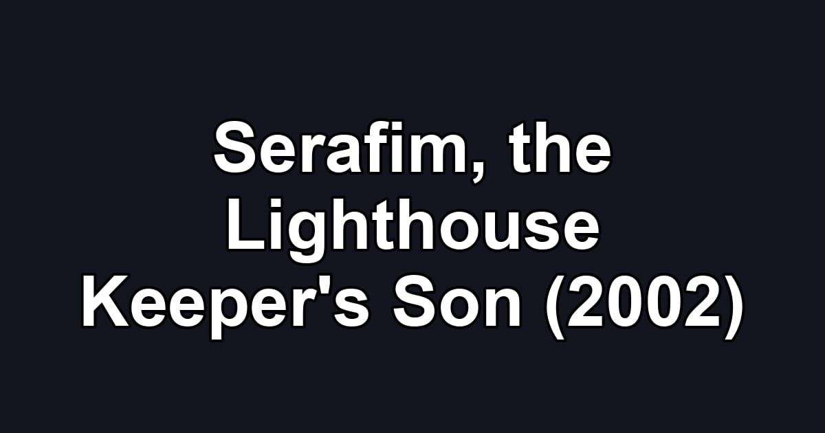 Serafim, the Lighthouse Keeper's Son (2002)